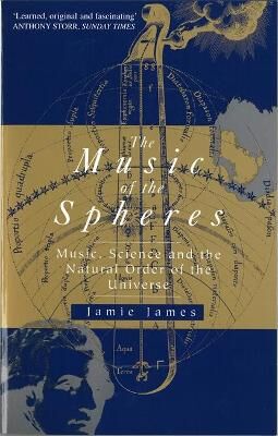 THE MUSIC OF THE SPHERES : MUSIC, SCIENCE AND THE NATURAL ORDER OF THE UNIVERSE