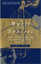 THE MUSIC OF THE SPHERES : MUSIC, SCIENCE AND THE NATURAL ORDER OF THE UNIVERSE