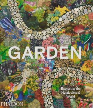 GARDEN: EXPLORING THE HORTICULTURAL WORLD HC