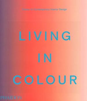 LIVING IN COLOUR: COLOUR IN CONTEMPORARY INTERIOR DESIGN HC