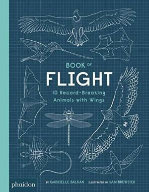 BOOK OF FLIGHT: 10 RECORD-BREAKING ANIMALS WITH WINGS HC