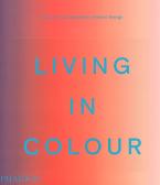 LIVING IN COLOUR: COLOUR IN CONTEMPORARY INTERIOR DESIGN HC