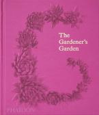 THE GARDENER'S GARDEN: INSPIRATION ACROSS CONTINENTS AND CENTURIES HC