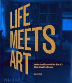 LIFE MEETS ART: INSIDE THE HOMES OF THE WORLD'S MOST CREATIVE PEOPLE HC