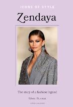 ICONS OF STYLE – ZENDAYA : THE STORY OF A FASHION LEGEND HC