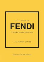 LITTLE BOOK OF FENDI : THE STORY OF THE ICONIC FASHION BRAND HC