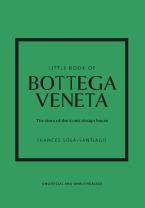 LITTLE BOOK OF BOTTEGA VENETA : THE STORY OF THE ICONIC FASHION HOUSE HC