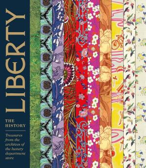 LIBERTY: THE HISTORY : TREASURES FROM THE ARCHIVES OF THE LUXURY DEPARTMENT STORE HC