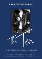 THE TEN : THE STORIES BEHIND THE FASHION CLASSICS HC