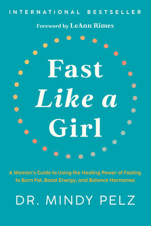 FAST LIKE A GIRL :A WOMAN'S GUIDE TO USING THE HEALING POWER OF FASTING TI BURN FAT