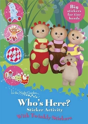 IN THE NIGHT GARDEN: WHO'S HERE? TWINKLY STICKERS Paperback