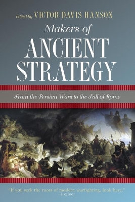 Makers of Ancient Strategy : From the Persian Wars to the Fall of Rome