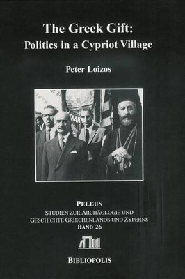 THE GREEK GIFT : POLITICS IN A CYPRIOT VILLAGE HC