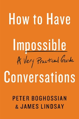 HOW TO HAVE IMPOSSIBLE CONVERSATIONS : A VERY PRACTICAL GUIDE Paperback