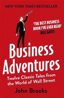 Business Adventures : Twelve Classic Tales from the World of Wall Street