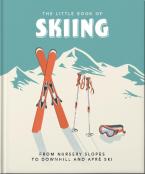 THE LITTLE BOOK OF SKIING : WONDER, WIT & WISDOM FOR THE SLOPES HC