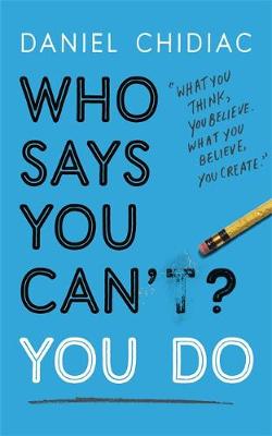 Who Says You Can't? You Do : The life-changing self help book that's empowering people around the wo