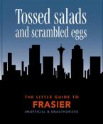 THE LITTLE GUIDE TO FRASIER : TOSSED SALADS AND SCRAMBLED EGGS HC