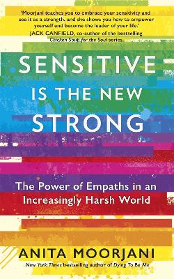 SENSITIVE IS THE NEW STRONG : THE POWER OF EMPATHS IN AN INCREASINGLY HARSH WORLD