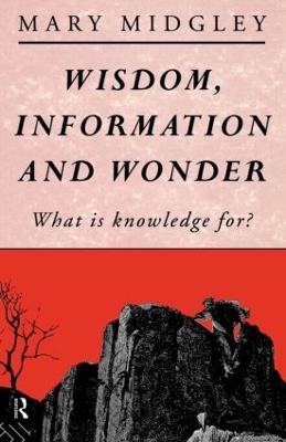 WISDOM, INFORMATION AND WONDER : What is Knowledge For? Paperback