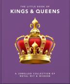 THE LITTLE BOOK OF KINGS & QUEENS : A JEWELLED COLLECTION OF ROYAL WIT & WISDOM HC