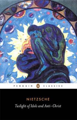 PENGUIN CLASSICS : TWILIGHT OF THE IDOLS AND THE ANTI-CHRIST Paperback B FORMAT