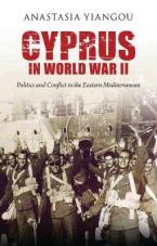 CYPRUS IN WORLD WAR II : POLITICS AND CONFLICT IN THE EASTERN MEDITERRANEAN HC