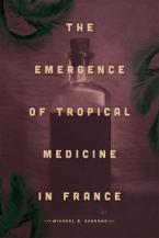 The Emergence of Tropical Medicine in France	