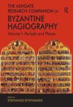 THE ASHGATE RESEARCH COMPANION TO BYZANTINE HAGIOGRAPHY : PERIODS & PLACES HC