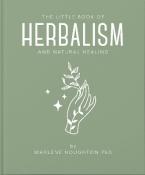 THE LITTLE BOOK OF HERBALISM AND NATURAL HEALING HC