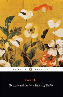 PENGUIN CLASSICS : ON LOVE AND BARLEY - THE HAIKU OF BASHO Paperback B FORMAT