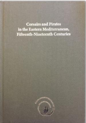 Corsaires and pirates in the Eastern Mediterranean, Fifteenth-Nineteenth centuries