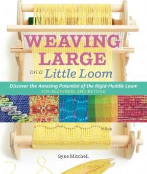 INVENTIVE WEAVING ON A LITTLE LOOM : DISCOVER THE FULL POTENTIAL OF THE RIGID-HEDDLE LOOM Paperback