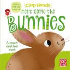 HERE COME THE BUNNIES : A TOUCH AND FEEL BOARD BOOK WITH A FOLD-OUT SURPISE HC BBK