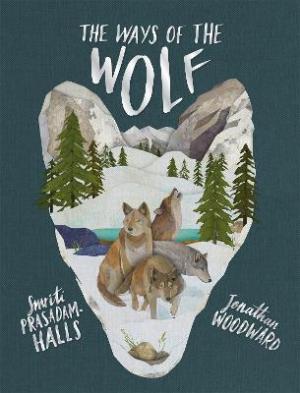 THE WAYS OF THE WOLF : DISCOVER THE FACTS ABOUT WOLVES IN THIS BEUATIFUL NON-FICTION PICTURE BOOK HC