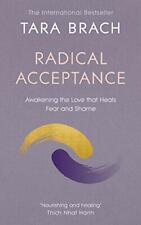 RADICAL ACCEPTANCE : AWAKENING THE LOVE THAT HEALS FEAR AND SHAME