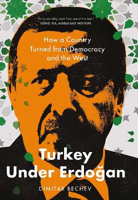 TURKEY UNDER ERDOGAN : HOW A COUNTRY TURNED FROM DEMOCRACY AND THE WEST