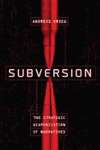 SUBVERSION:THE STRATEGIC WEAPONIZATION OF NARRATIVES