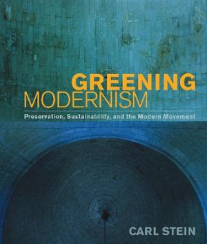 GREENING MODERNISM : PRESERVATION , SUSTAINABILITY AND THE MODERN MOVEMENT HC