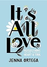 IT'S ALL LOVE:REFLECTIONS FOR YOUR HEART AND SOUL