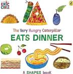 THE VERY HUNGRY CATERPILLAR EATS DINNER : A SHAPES BOOK HC BBK