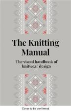 THE KNITTING MANUAL: THE VISUAL HANDBOOK OF KNITWEAR DESIGN HC