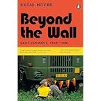 BEYOND THE WALL : EAST GERMANY, 1949-1990 Paperback