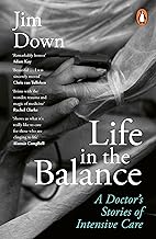 LIFE IN THE BALANCE : A DOCTOR’S STORIES OF INTENSIVE CARE Paperback