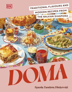 Doma : Traditional Flavours and Modern Recipes from the Balkan Diaspora