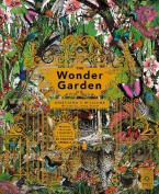 THE WONDER GARDEN : WANDER THROUGH THE WORLD'S WILDEST HABITATS AND DISCOVER MORE THAN 80 AMZING ANIMALS Paperback