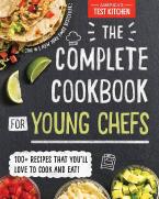 The Complete Cookbook for Young Chefs : 100+ Recipes that You'll Love to Cook and Eat HC