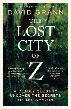 LOST CITY OF Z: A DEADLY QUEST TO UNCOVER THE SECRETS OF THE AMAZON Paperback