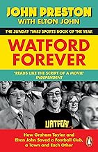 WATFORD FOREVER : HOW GRAHAM TAYLOR AND ELTON JOHN SAVED A FOOTBALL CLUB, A TOWN AND EACH OTHER HC