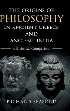 THE ORIGINS OF PHILOSOPHY IN ANCIENT GREECE AND ANCIENT INDIA : A HISTORICAL COMPARISON